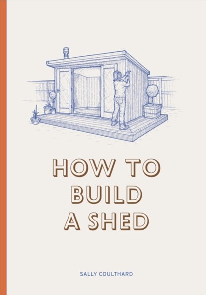 How to Build a Shed, Sally Coulthard - Gebonden Gebonden - 9781786272829