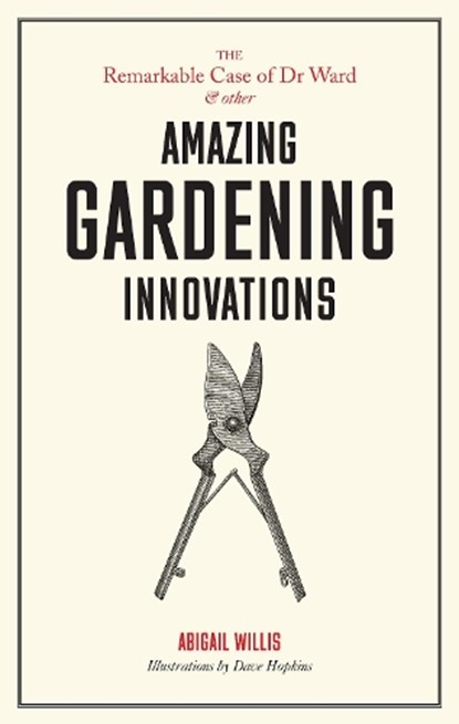 The Remarkable Case of Dr Ward and other Amazing Gardening Innovations, HOPKINS,  Dave (illustrator) - Gebonden - 9781786273161