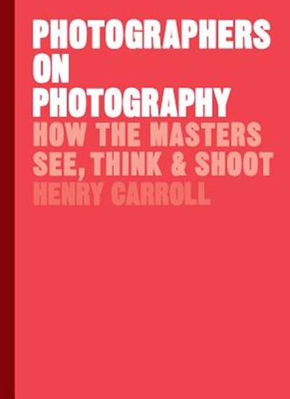 Photographers on Photography, CARROLL,  Henry - Gebonden Gebonden - 9781786273185