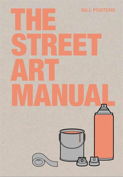 The Street Art Manual, Barney Francis ; Bill Posters - Paperback - 9781786275233