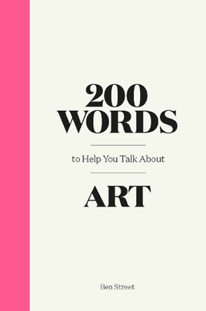 200 Words to Help You Talk About Art, Ben Street - Gebonden - 9781786276933