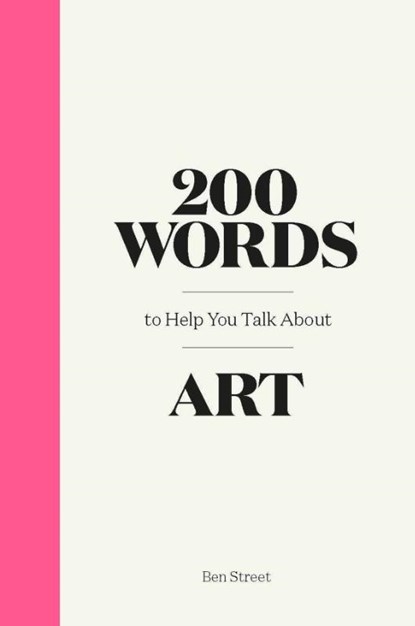 200 Words to Help You Talk About Art, Ben Street - Gebonden - 9781786276933
