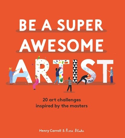 Be a Super Awesome Artist, Henry Carroll - Gebonden - 9781786277626