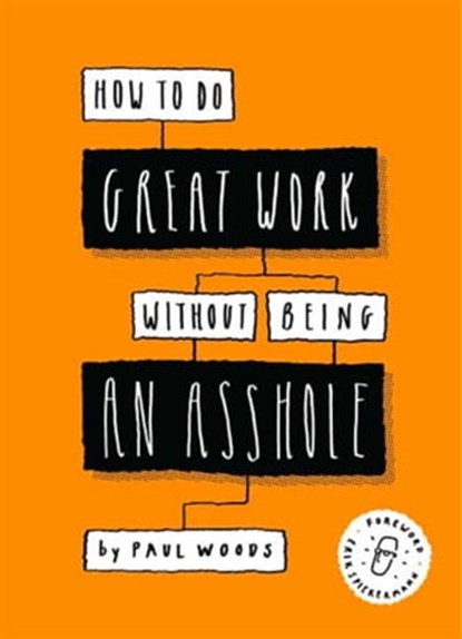 How to Do Great Work Without Being an Asshole, Paul Woods - Ebook - 9781786278470