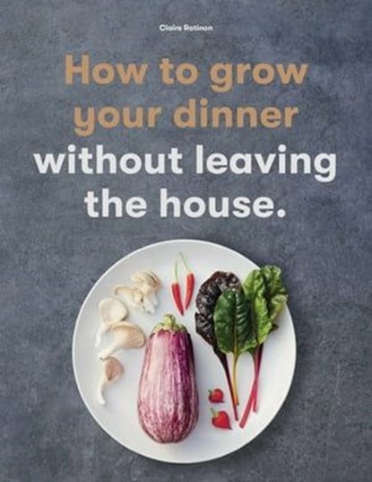 How to Grow Your Dinner, Claire Ratinon - Ebook - 9781786279415