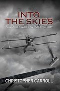 Into the Skies: A World War I Aviator Story | Christopher Carrol | 