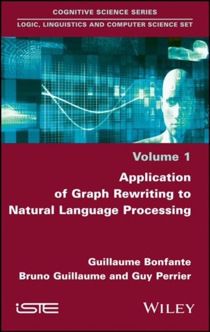 Application of Graph Rewriting to Natural Language Processing, Guillaume Bonfante ; Bruno Guillaume ; Guy Perrier - Gebonden - 9781786300966