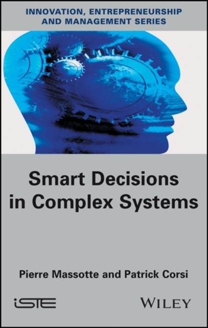 Smart Decisions in Complex Systems, PIERRE (KINNSYS,  Brussels) Massotte ; Patrick (KINNSYS, Brussels) Corsi - Gebonden - 9781786301109