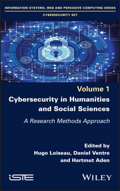 Cybersecurity in Humanities and Social Sciences, Hugo (Universite de Sherbrooke Loiseau ; Daniel (CNRS Ventre ; Hartmut (Berlin School of Economics and Law; Berlin Institute for Safety and Security Research Aden - Gebonden - 9781786305398
