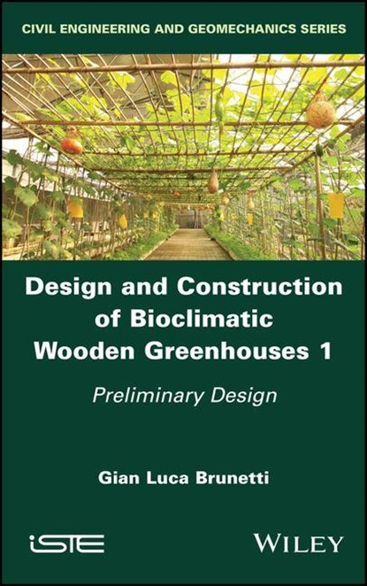 Design and Construction of Bioclimatic Wooden Greenhouses, Volume 1, Gian Luca (Polytechnic University of Milan Brunetti - Gebonden - 9781786308511
