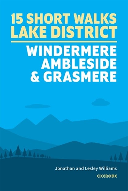 15 Short Walks in the Lake District: Windermere Ambleside and Grasmere, Lesley Williams ; Jonathan Williams - Paperback - 9781786311528