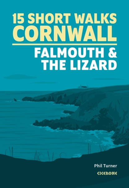 15 Short Walks in Cornwall: Falmouth and the Lizard, Phil Turner - Paperback - 9781786311733