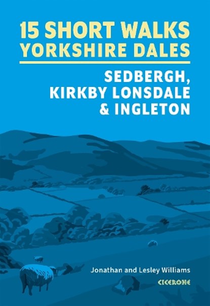 15 Short Walks in the Yorkshire Dales - Sedbergh, Kirkby Lonsdale and Ingleton, Lesley Williams ; Jonathan Williams - Paperback - 9781786312488