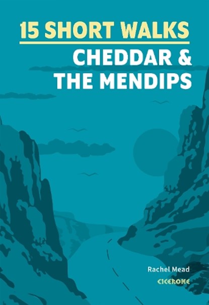 15 Short Walks Cheddar and the Mendips, Rachel Mead - Paperback - 9781786312549