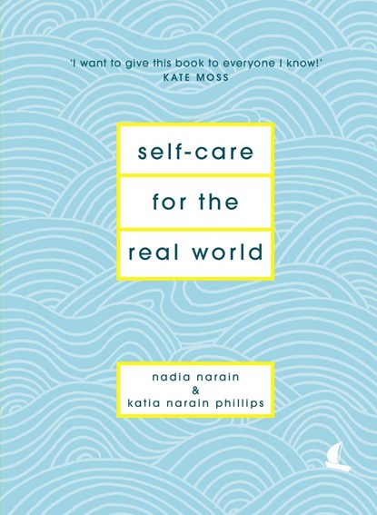 Self-Care for the Real World, Nadia Narain ; Katia Narain Phillips - Gebonden - 9781786331120