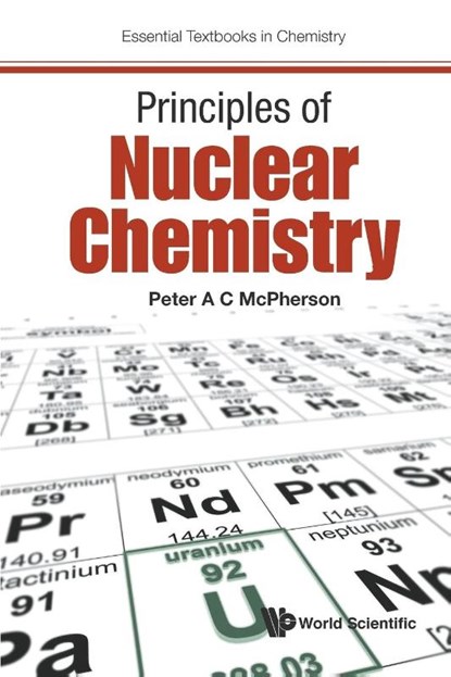 Principles Of Nuclear Chemistry, Peter A C (Ulster University Mcpherson - Paperback - 9781786340511