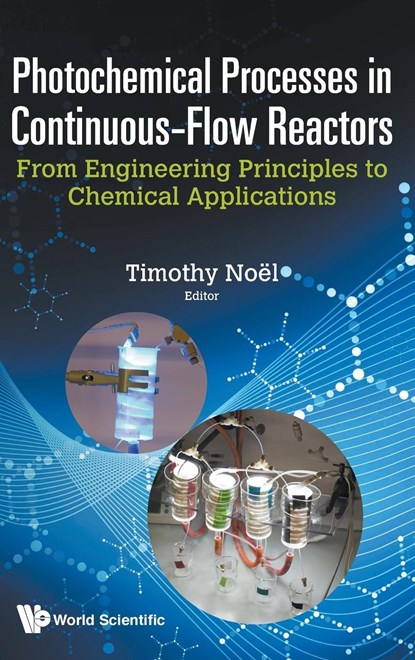 Photochemical Processes In Continuous-flow Reactors: From Engineering Principles To Chemical Applications, TIMOTHY (EINDHOVEN UNIV OF TECHNOLOGY,  The Netherlands) Noel - Gebonden - 9781786342188