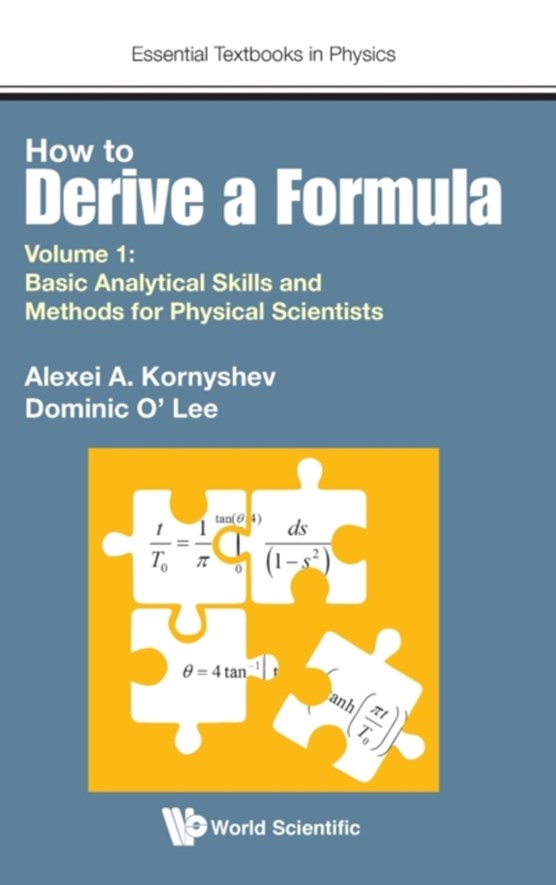 How To Derive A Formula - Volume 1: Basic Analytical Skills And Methods For Physical Scientists
