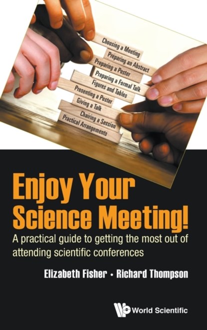 Enjoy Your Science Meeting!: A Practical Guide To Getting The Most Out Of Attending Scientific Conferences, ELIZABETH M (UNIV COLLEGE LONDON,  Uk) Fisher ; Richard C (Imperial College London, Uk) Thompson - Gebonden - 9781786347220