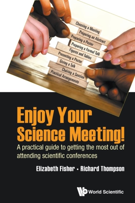 Enjoy Your Science Meeting!: A Practical Guide To Getting The Most Out Of Attending Scientific Conferences