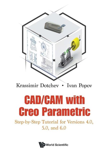 Cad/cam With Creo Parametric: Step-by-step Tutorial For Versions 4.0, 5.0, And 6.0, Krassimir (Univ Of Portsmouth Dotchev ; Ivan (Univ Of Portsmouth Popov - Paperback - 9781786349453