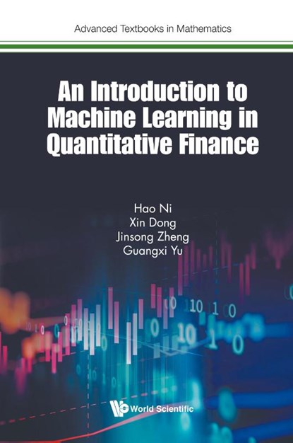 Introduction To Machine Learning In Quantitative Finance, An, Hao Ni ; Xin Dong ; Jinsong Zheng ; Guangxi Yu - Paperback - 9781786349644