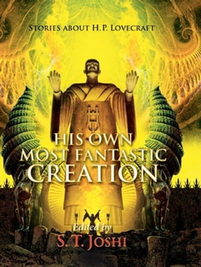 His Own Most Fantastic Creation, S. T. Joshi ; Mark Samuels ; Donald R. Burleson ; Donald Tyson ; Richard Gavin ; W.H. Pugmire ; John Shirley ; David Hambling ; Simon Strantzas ; Jason V Brock ; Scott Wiley ; Mark Howard Jones ; Darrell Schweitzer ; Stephen Woodworth ; Jonathan Thomas - Ebook - 9781786362773
