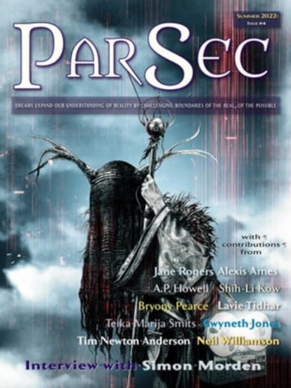 ParSec Issue #4, Ian Whates ; Alexis Ames ; Shih-Li Kow ; Neil Williamson ; Jane Rogers ; Lavie Tidhar ; Gwyneth Jones ; A.P. Howell ; Teika Marija Smits ; Simon Morden ; Tim Newton Anderson ; Bryony Pearce ; Anne C Perry ; Jared Shurin ; Alistair Sims ; Andy Hedgecock - Ebook - 9781786367297