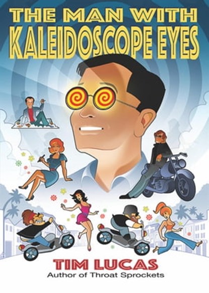 The Man with Kaleidoscope Eyes, Tim Lucas - Ebook - 9781786369611
