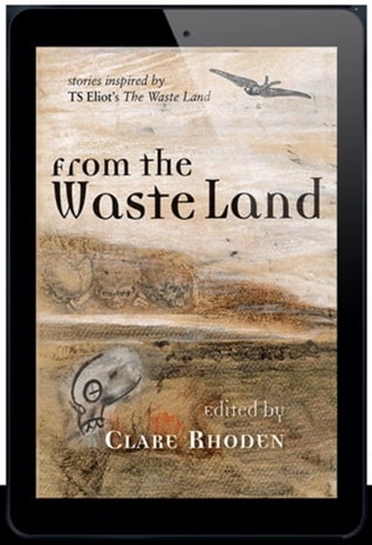 From the Waste Land, Clare Rhoden ; Grace Chan ; Leanbh Pearson ; Laura E.Goodin ; Tee Linden ; Jeff Clulow ; B.P. Marshall ; Cat Sparks ; Aveline Perez de Vera ; Geneve Flynn ; Rebecca Dale ; Eugen Bacon ; Austin P. Sheehan ; Rebecca Fraser ; Tim Law ; Louise Zedda-Sampson ; - Ebook - 9781786369710