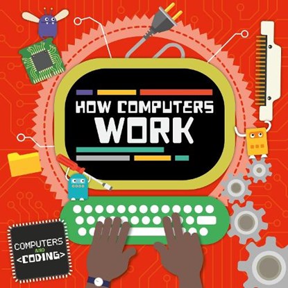 How Computers Work, Steffi Cavell-Clarke - Gebonden - 9781786372765