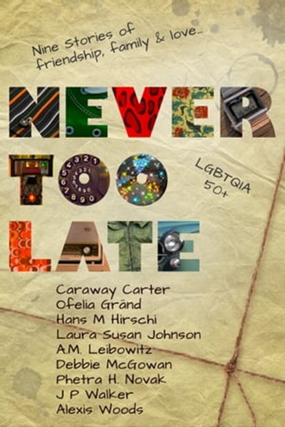 Never Too Late, Debbie McGowan ; Caraway Carter ; Ofelia Grand ; Hans M Hirschi ; Laura Susan Johnson ; A. M. Leibowitz ; Phetra H Novak ; J P Walker ; Alexis Woods - Ebook - 9781786451934