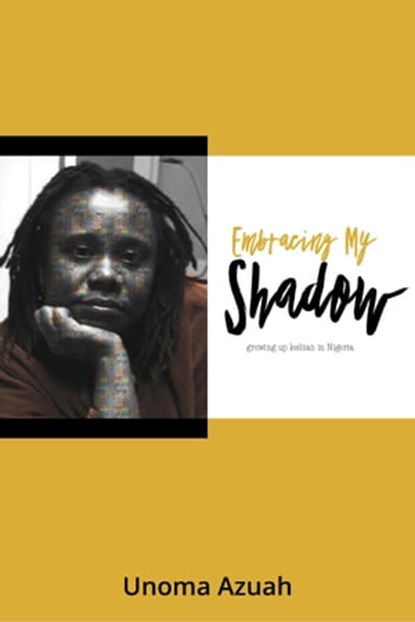 Embracing My Shadow: Growing up Lesbian in Nigeria, Unoma Azuah - Ebook - 9781786453747