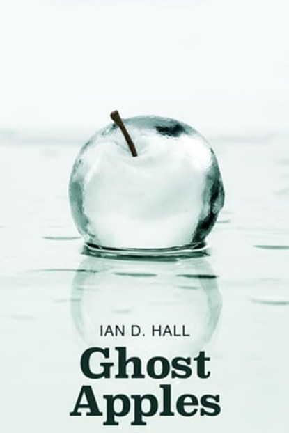 Ghost Apples, Ian D. Hall - Ebook - 9781786454836