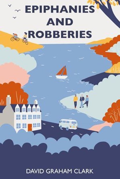 Epiphanies and Robberies, David Graham Clark - Ebook - 9781786456717