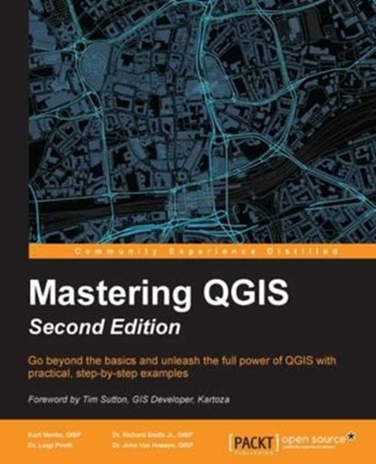 Mastering QGIS -, Kurt Menke GISP ; Dr. Richard Smith Jr. GISP ; Dr. Luigi Pirelli ; Dr. John Van Hoesen GISP - Paperback - 9781786460370