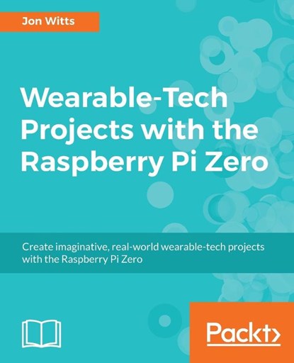 Wearable-Tech Projects with the Raspberry Pi Zero, Thomas Hamilton - Paperback - 9781786468819