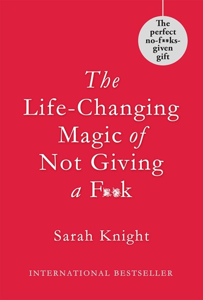 The Life-Changing Magic of Not Giving a F**k, Sarah Knight - Gebonden - 9781786481887