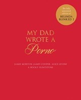 My Dad Wrote a Porno - Jamie Morton ; James Cooper ; Alice Levine ; Rocky Flintstone - 9781786483492