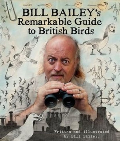 Bill Bailey's Remarkable Guide to British Birds, Bill Bailey - Ebook - 9781786483775