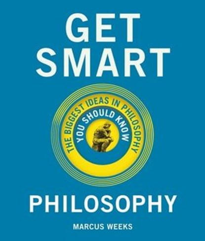 Get Smart: Philosophy, Marcus Weeks - Ebook - 9781786485885