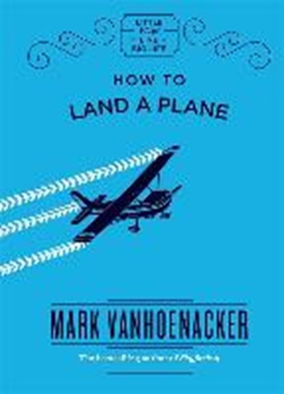 How to Land a Plane, VANHOENACKER,  Mark - Gebonden - 9781786487155