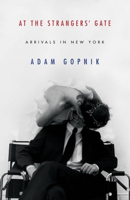 At the Strangers' Gate, Adam Gopnik - Ebook - 9781786489203