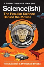 Science(ish): the peculiar science behind the movies | Edwards, Rick ; Brooks, Michael | 