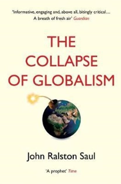 The Collapse of Globalism, John Ralston Saul - Paperback - 9781786494481