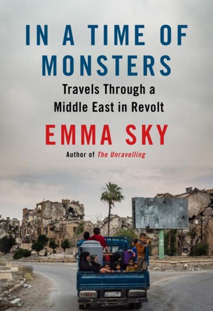 In A Time Of Monsters, Emma Sky - Gebonden - 9781786495600