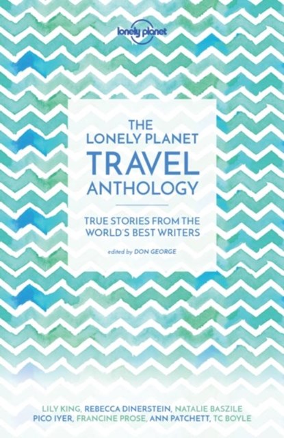 Lonely Planet The Lonely Planet Travel Anthology, Lonely Planet ; TC Boyle ; Torre DeRoche ; Karen Joy Fowler - Paperback - 9781786571960