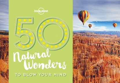 Lonely planet: 50 natural wonders to blow your mind (1st ed), PLANET,  Lonely ; Ryan, Kalya - Paperback - 9781786574060