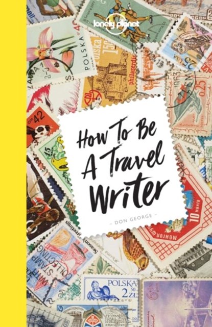 Lonely Planet How to be a Travel Writer, LONELY PLANET ; GEORGE,  Don - Paperback - 9781786578662