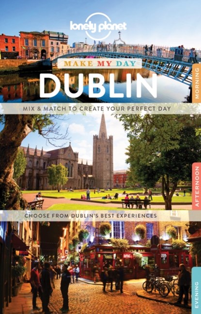 Lonely Planet Make My Day Dublin, Lonely Planet ; Fionn Davenport - Gebonden Paperback - 9781786578983